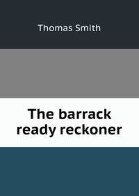 The barrack ready reckoner