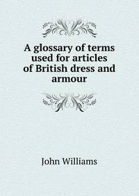 A glossary of terms used for articles of British dress and armour