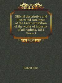 Official descriptive and illustrated catalogue of the Great exhibition of the works of industry of all nations, 1851. Volume 3