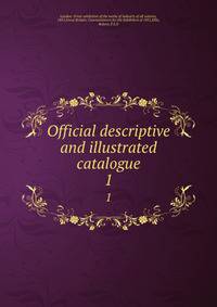 Official descriptive and illustrated catalogue. 1