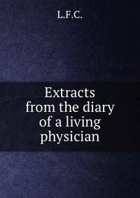 Extracts from the diary of a living physician