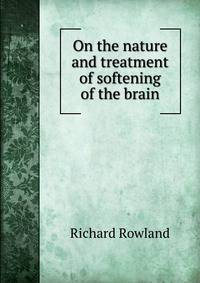 On the nature and treatment of softening of the brain