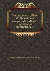 Compte rendu officiel du Quatrie?me congre?s de l'Alliance Coope?rative internationale
