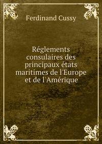 R?glements consulaires des principaux ?tats maritimes de l'Europe et de l'Am?rique