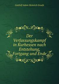 Der Verfassungskampf in Kurhessen nach Entstehung, Fortgang und Ende