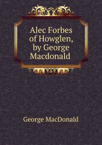 Alec Forbes of Howglen, by George Macdonald