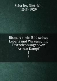 Bismarck; ein Bild seines Lebens und Wirkens, mit Textzeichnungen von Arthur Kampf. 1