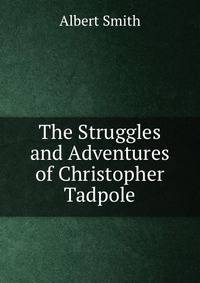 The Struggles and Adventures of Christopher Tadpole