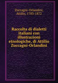 Raccolta di dialetti italiani con illustrazioni etnologiche, di Attilio Zuccagni-Orlandini