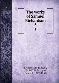 The works of Samuel Richardson. 5