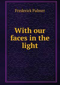 With our faces in the light