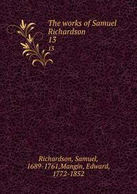 The works of Samuel Richardson. 13