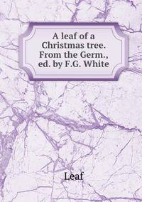 A leaf of a Christmas tree. From the Germ., ed. by F.G. White