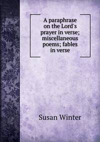 A paraphrase on the Lord's prayer in verse; miscellaneous poems; fables in verse