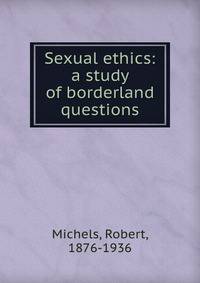 Sexual ethics: a study of borderland questions