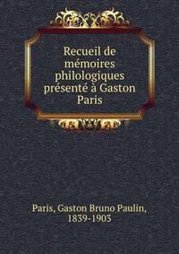 Recueil de memoires philologiques presente a Gaston Paris