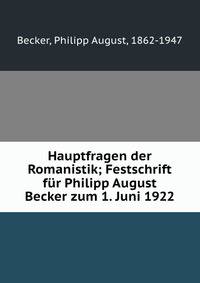 Hauptfragen der Romanistik; Festschrift f?r Philipp August Becker zum 1. Juni 1922