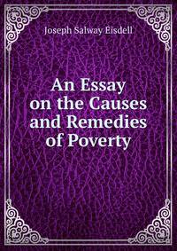 An Essay on the Causes and Remedies of Poverty