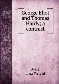 George Eliot and Thomas Hardy; a contrast