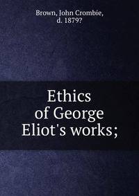 Ethics of George Eliot's works;