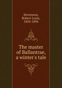 The master of Ballantrae, a winter's tale