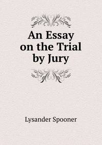 An Essay on the Trial by Jury