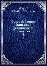 Cours de langue franaise : grammaire et exercices. 3