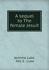 A sequel to The female Jesuit