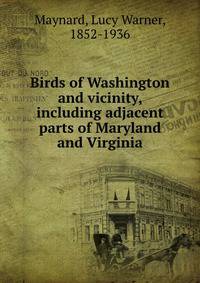Birds of Washington and vicinity, including adjacent parts of Maryland and Virginia