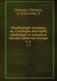 Ornithologie europne, ou, Catalogue descriptif, analytique et raisonnes oiseaux observen Europe. t. 2