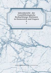 Jahresbericht . der Comitfithologische Beobachtungs-Stationen in Oesterreich und Ungarn. 6