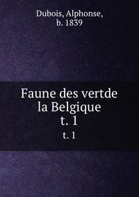 Faune des vertde la Belgique. t. 1