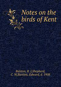 Notes on the birds of Kent