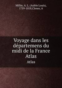 Voyage dans les dpartemens du midi de la France. Atlas