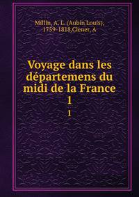 Voyage dans les dpartemens du midi de la France. 1