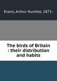 The birds of Britain : their distribution and habits
