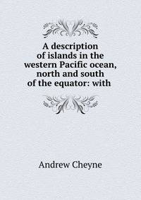 A description of islands in the western Pacific ocean, north and south of the equator: with .