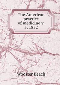 The American practice of medicine v. 3, 1852