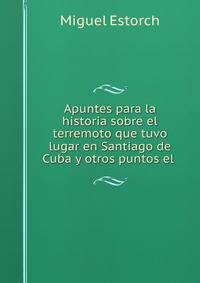 Apuntes para la historia sobre el terremoto que tuvo lugar en Santiago de Cuba y otros puntos el .