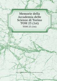 Memorie della Accademia delle Scienze di Torino. TOM 23 (1st)
