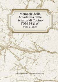 Memorie della Accademia delle Scienze di Torino. TOM 24 (1st)