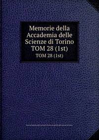 Memorie della Accademia delle Scienze di Torino. TOM 28 (1st)