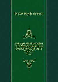 Mlanges de Philosophie et de Mathmatique de la Socit Royale de Turin. Tomus 2