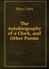 The Autobiography of a Clock, and Other Poems.