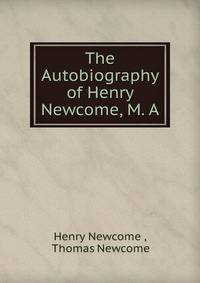 The Autobiography of Henry Newcome, M. A.