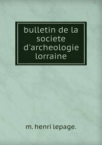 bulletin de la societe d'archeologie lorraine.