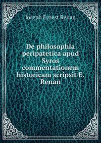 De philosophia peripatetica apud Syros commentationem historicam scripsit E. Renan
