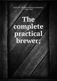 The complete practical brewer;