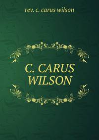 C. CARUS WILSON