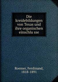 Die kreidebildungen von Texas und ihre organischen einschlu?sse